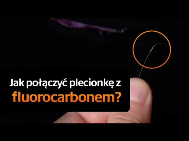 Jak połączyć plecionkę z fluorocarbonem - najskuteczniejsze węzły