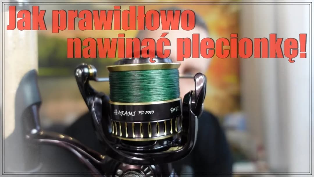 Jak nawinąć plecionkę na kołowrotek bez splątań i problemów